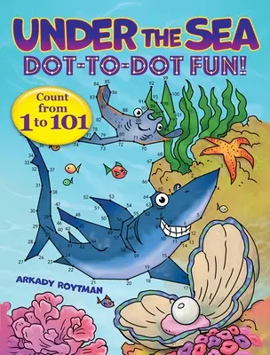 Unter dem Meer - Punkt-zu-Punkt-Spaß: Zählen von 1 bis 101 - Under the Sea Dot-To-Dot Fun!: Count from 1 to 101