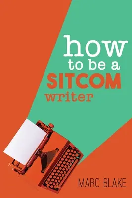 Wie man ein Sitcom-Autor wird: Geheimnisse aus dem Innern - How To Be A Sitcom Writer: Secrets From the Inside