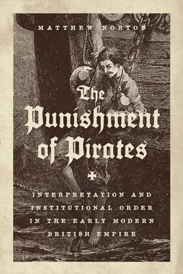 Die Bestrafung von Piraten: Interpretation und institutionelle Ordnung im frühneuzeitlichen britischen Empire - The Punishment of Pirates: Interpretation and Institutional Order in the Early Modern British Empire