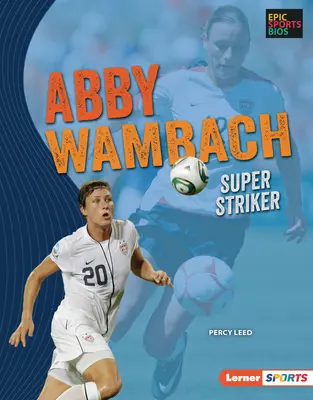 Abby Wambach: Superstürmerin - Abby Wambach: Super Striker