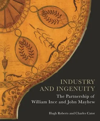 Industrie und Einfallsreichtum: Die Partnerschaft von William Ince und John Mayhew - Industry and Ingenuity: The Partnership of William Ince and John Mayhew