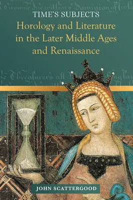 Die Subjekte der Zeit: Uhrmacherei und Literatur in Spätmittelalter und Renaissance - Time's Subjects: Horology and Literature in the Later Middle Ages and Renaissance