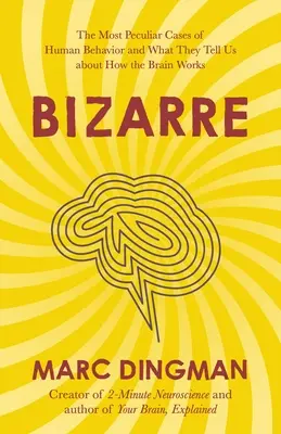 Bizarr: Die sonderbarsten Fälle menschlichen Verhaltens und was sie uns über die Funktionsweise des Gehirns verraten - Bizarre: The Most Peculiar Cases of Human Behavior and What They Tell Us about How the Brain Works