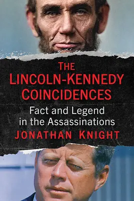 Die Koinzidenzen zwischen Lincoln und Kennedy: Fakten und Legenden zu den Attentaten - The Lincoln-Kennedy Coincidences: Fact and Legend in the Assassinations