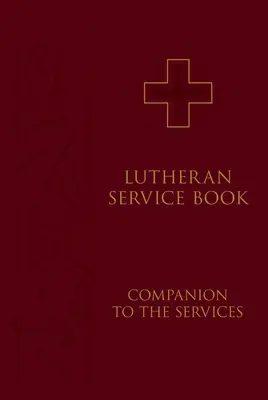 Lutherisches Gottesdienstbuch: Begleitbuch zu den Gottesdiensten - Lutheran Service Book: Companion to the Services