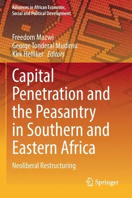 Das Eindringen des Kapitals und die Bauernschaft im südlichen und östlichen Afrika: Neoliberale Umstrukturierung - Capital Penetration and the Peasantry in Southern and Eastern Africa: Neoliberal Restructuring