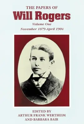 Die Papiere von Will Rogers: Die frühen Jahre, November 1879-April 1904 - The Papers of Will Rogers: The Early Years, November 1879-April 1904