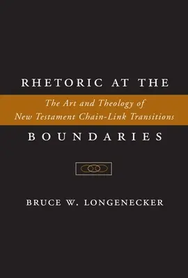 Rhetorik im Grenzbereich: Die Kunst und Theologie neutestamentlicher Kettenübergänge - Rhetoric at the Boundaries: The Art and Theology of New Testament Chain-Link Transitions