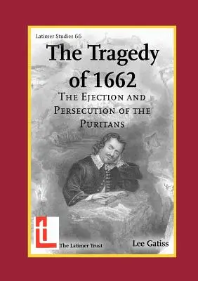 Die Tragödie von 1662: Die Vertreibung und Verfolgung der Puritaner - The Tragedy of 1662: The Ejection and Persecution of the Puritans