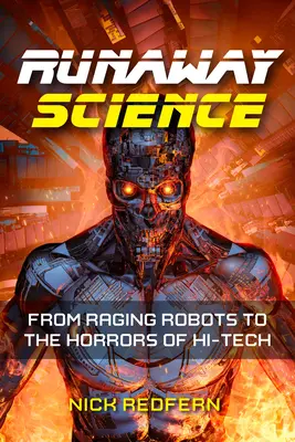 Entfesselte Wissenschaft: Wahre Geschichten von rasenden Robotern und Hi-Tech-Horror - Runaway Science: True Stories of Raging Robots and Hi-Tech Horrors