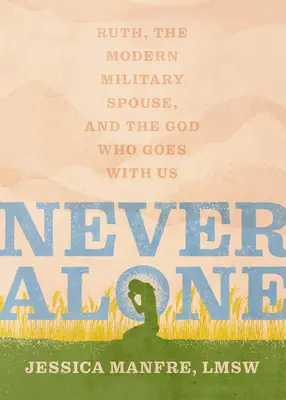 Niemals allein: Ruth, der moderne Ehepartner im Militär und der Gott, der mit uns geht - Never Alone: Ruth, the Modern Military Spouse, and the God Who Goes with Us