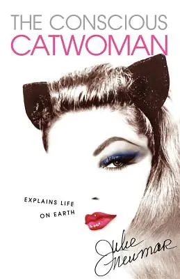 Die bewusste Catwoman erklärt das Leben auf der Erde - The Conscious Catwoman Explains Life On Earth