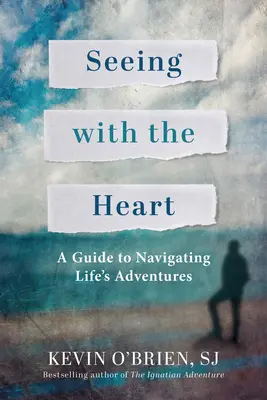 Mit dem Herzen sehen: Ein Leitfaden für die Navigation durch die Abenteuer des Lebens - Seeing with the Heart: A Guide to Navigating Life's Adventures