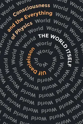 Die Welt an sich: Das Bewusstsein und das Alles der Physik - The World Itself: Consciousness and the Everything of Physics