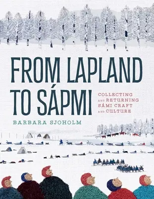 Von Lappland nach Spmi: Das Sammeln und Zurückgeben von Kunsthandwerk und Kultur der Smi - From Lapland to Spmi: Collecting and Returning Smi Craft and Culture