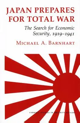 Japan bereitet sich auf den totalen Krieg vor: Das Streben nach wirtschaftlicher Sicherheit, 1919-1941 - Japan Prepares for Total War: The Search for Economic Security, 1919-1941