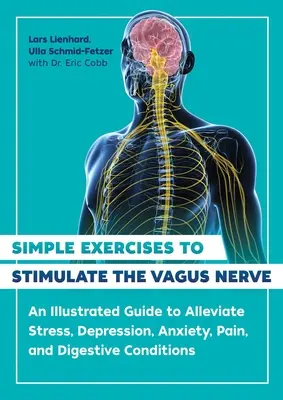 Einfache Übungen zur Stimulierung des Vagusnervs: Ein illustrierter Leitfaden zur Linderung von Stress, Depressionen, Angstzuständen, Schmerzen und Verdauungsbeschwerden - Simple Exercises to Stimulate the Vagus Nerve: An Illustrated Guide to Alleviate Stress, Depression, Anxiety, Pain, and Digestive Conditions