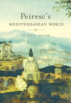 Peiresc's mediterrane Welt - Peiresc's Mediterranean World