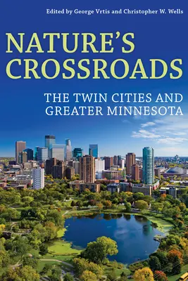 Die Kreuzung der Natur: Die Zwillingsstädte und der Großraum Minnesota - Nature's Crossroads: The Twin Cities and Greater Minnesota