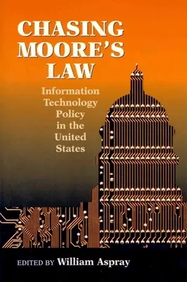 Die Verfolgung des Mooreschen Gesetzes: Informationstechnologiepolitik in den Vereinigten Staaten - Chasing Moore's Law: Information Technology Policy in the United States