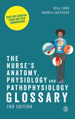 Das Anatomie-, Physiologie- und Pathophysiologie-Glossar für Krankenschwestern: Über 2000 wichtige Begriffe und ihre Aussprache - The Nurse′s Anatomy, Physiology and Pathophysiology Glossary: Over 2000 Essential Terms and Their Pronunciation