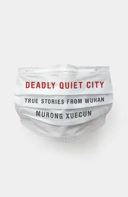 Tödlich ruhige Stadt: Wahre Geschichten aus Wuhan - Deadly Quiet City: True Stories from Wuhan