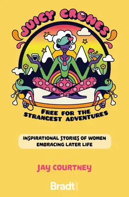 Juicy Crones: Inspirierende Reisegeschichten von Frauen, die das Leben nach der Menopause annehmen - Juicy Crones: Inspirational Travel Stories of Women Embracing Life Post Menopause