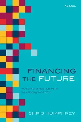 Die Zukunft finanzieren: Multilaterale Entwicklungsbanken in der sich wandelnden Weltordnung des 21. Jahrhunderts - Financing the Future: Multilateral Development Banks in the Changing World Order of the 21st Century