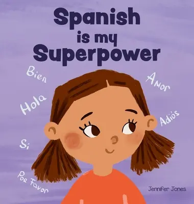 Spanisch ist meine Superkraft: Ein sozial-emotionales, gereimtes Kinderbuch über Zweisprachigkeit und das Sprechen von Spanisch - Spanish is My Superpower: A Social Emotional, Rhyming Kid's Book About Being Bilingual and Speaking Spanish