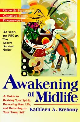 Erwachen in der Lebensmitte: Ein Leitfaden zur Wiederbelebung Ihres Geistes, zur Neugestaltung Ihres Lebens und zur Rückkehr zu Ihrem wahrsten Selbst - Awakening at Midlife: A Guide to Reviving Your Spirit, Recreating Your Life, and Returning to Your Truest Self