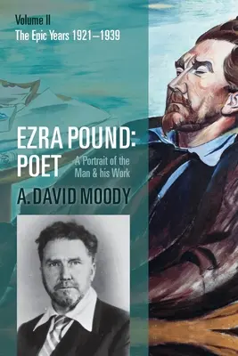 Ezra Pound: Poet: Band II: Die epischen Jahre - Ezra Pound: Poet: Volume II: The Epic Years