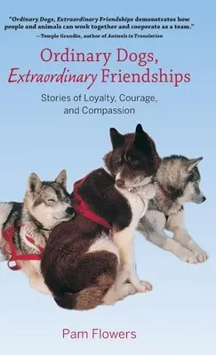 Gewöhnliche Hunde, außergewöhnliche Freundschaften: Geschichten von Loyalität, Mut und Mitgefühl - Ordinary Dogs, Extraordinary Friendships: Stories of Loyalty, Courage, and Compassion