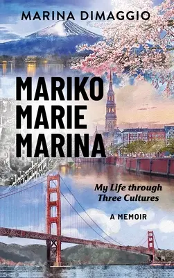 Mariko Marie Marina: Mein Leben in drei Kulturen Ein Memoir - Mariko Marie Marina: My Life through Three Cultures A Memoir