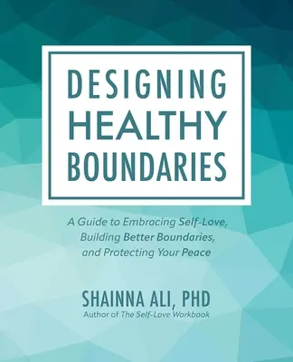 Gesunde Grenzen gestalten: Ein Leitfaden für mehr Selbstliebe, bessere Abgrenzung und den Schutz des eigenen Friedens - Designing Healthy Boundaries: A Guide to Embracing Self-Love, Building Better Boundaries, and Protecting Your Peace