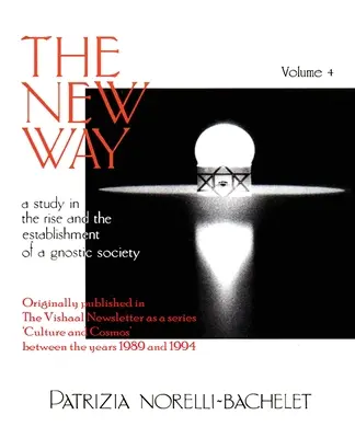 Der neue Weg - Eine Studie über den Aufstieg und die Etablierung einer gnostischen Gesellschaft - Band 4 - The New Way - A Study in the Rise and the Establishment of a Gnostic Society - Volume 4