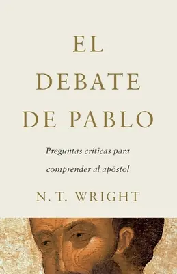 Die Debatte von Pablo: Preguntas Crticas Para Comprender Al Apstol - El Debate de Pablo: Preguntas Crticas Para Comprender Al Apstol