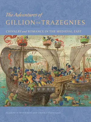 Die Abenteuer des Gillion de Trazegnies: Rittertum und Romantik im mittelalterlichen Osten - The Adventures of Gillion de Trazegnies: Chivalry and Romance in the Medieval East