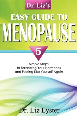 Dr. Liz' einfacher Leitfaden für die Menopause: 5 einfache Schritte, um Ihre Hormone auszugleichen und sich wieder wie Sie selbst zu fühlen - Dr. Liz's Easy Guide to Menopause: 5 Simple Steps to Balancing Your Hormones and Feeling Like Yourself Again