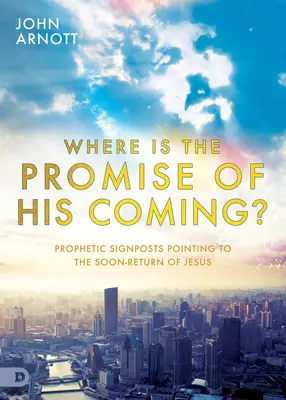 Wo ist die Verheißung seines Kommens? Prophetische Wegweiser, die auf die baldige Wiederkunft Jesu hinweisen - Where Is the Promise of His Coming?: Prophetic Signposts Pointing to the Soon-Return of Jesus