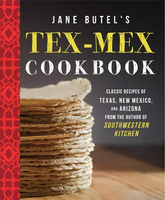 Jane Butel's Tex-Mex Kochbuch: Klassische Rezepte aus Texas, New Mexico und Arizona - Jane Butel's Tex-Mex Cookbook: Classic Recipes of Texas, New Mexico, and Arizona