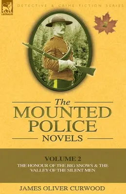 Die berittenen Polizei Romane: Band 2-Die Ehre des großen Schnees & das Tal der schweigenden Männer - The Mounted Police Novels: Volume 2-The Honour of the Big Snows & the Valley of the Silent Men