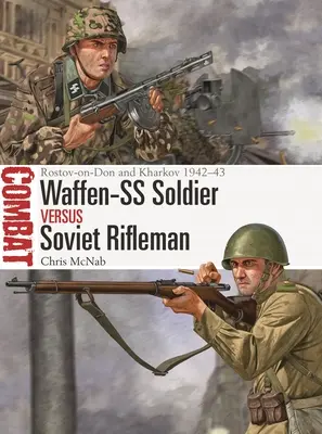 Waffen-SS-Soldat gegen sowjetischen Gewehrschützen: Rostow am Don und Charkow 1942-43 - Waffen-SS Soldier Vs Soviet Rifleman: Rostov-On-Don and Kharkov 1942-43