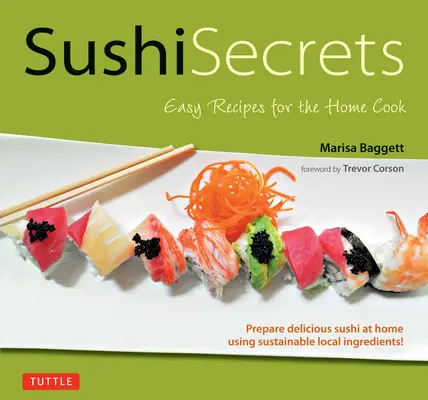 Sushi-Geheimnisse: Einfache Rezepte für den Heimkoch. Bereiten Sie zu Hause köstliches Sushi mit nachhaltigen Zutaten aus der Region zu! - Sushi Secrets: Easy Recipes for the Home Cook. Prepare Delicious Sushi at Home Using Sustainable Local Ingredients!