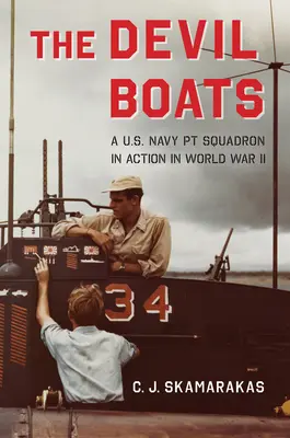 Die Teufelsboote: Ein PT-Geschwader der U.S. Navy im Zweiten Weltkrieg im Einsatz - The Devil Boats: A U.S. Navy PT Squadron in Action in World War II
