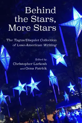 Hinter den Sternen, mehr Sterne: Die Tagus/Disquiet Sammlung neuer luso-amerikanischer Texte - Behind the Stars, More Stars: The Tagus/Disquiet Collection of New Luso-American Writing