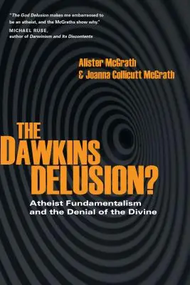 Der Dawkins-Wahn? Atheistischer Fundamentalismus und die Leugnung des Göttlichen - The Dawkins Delusion?: Atheist Fundamentalism and the Denial of the Divine