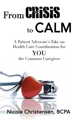 Von der Krise zur Gelassenheit: Die Sicht eines Patientenfürsprechers auf die Koordinierung der Gesundheitsversorgung für Sie, den gemeinsamen Betreuer - From Crisis to Calm: A Patient Advocate's Take on Health Care Coordination for YOU the Common Caregiver