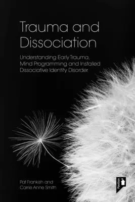 Trauma und Dissoziation: Frühes Trauma, geistige Programmierung und installierte dissoziative Identitätsstörung verstehen - Trauma and Dissociation: Understanding Early Trauma, Mind Programming and Installed Dissociative Identity Disorder