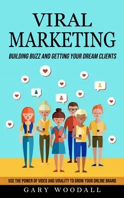 Virales Marketing: Buzz aufbauen und Ihre Traumkunden gewinnen (Nutzen Sie die Macht von Video und Viralität, um Ihre Online-Marke zu vergrößern) - Viral Marketing: Building Buzz and Getting Your Dream Clients (Use the Power of Video and Virality to Grow Your Online Brand)