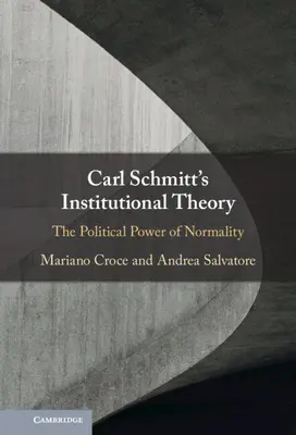 Carl Schmitts Institutionelle Theorie: Die politische Macht der Normalität - Carl Schmitt's Institutional Theory: The Political Power of Normality